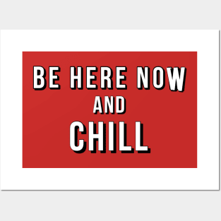 Be Here Now & Chill Posters and Art